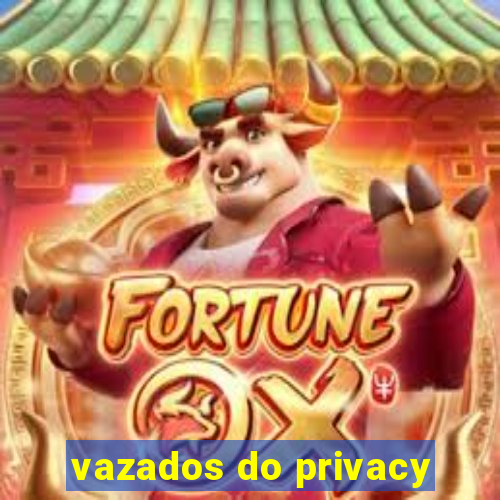 vazados do privacy